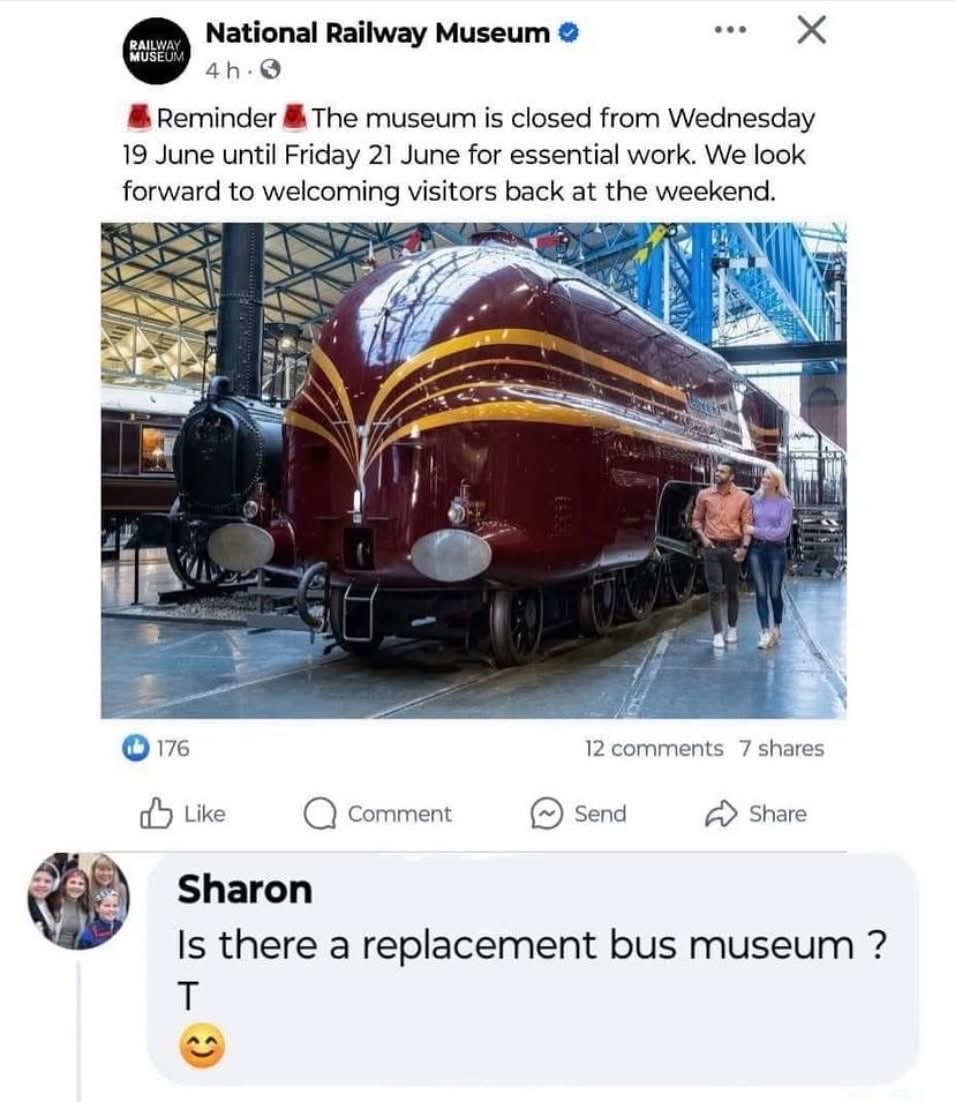 When a museum announces it's closed for repairs and someone asks if there's a bus museum instead.