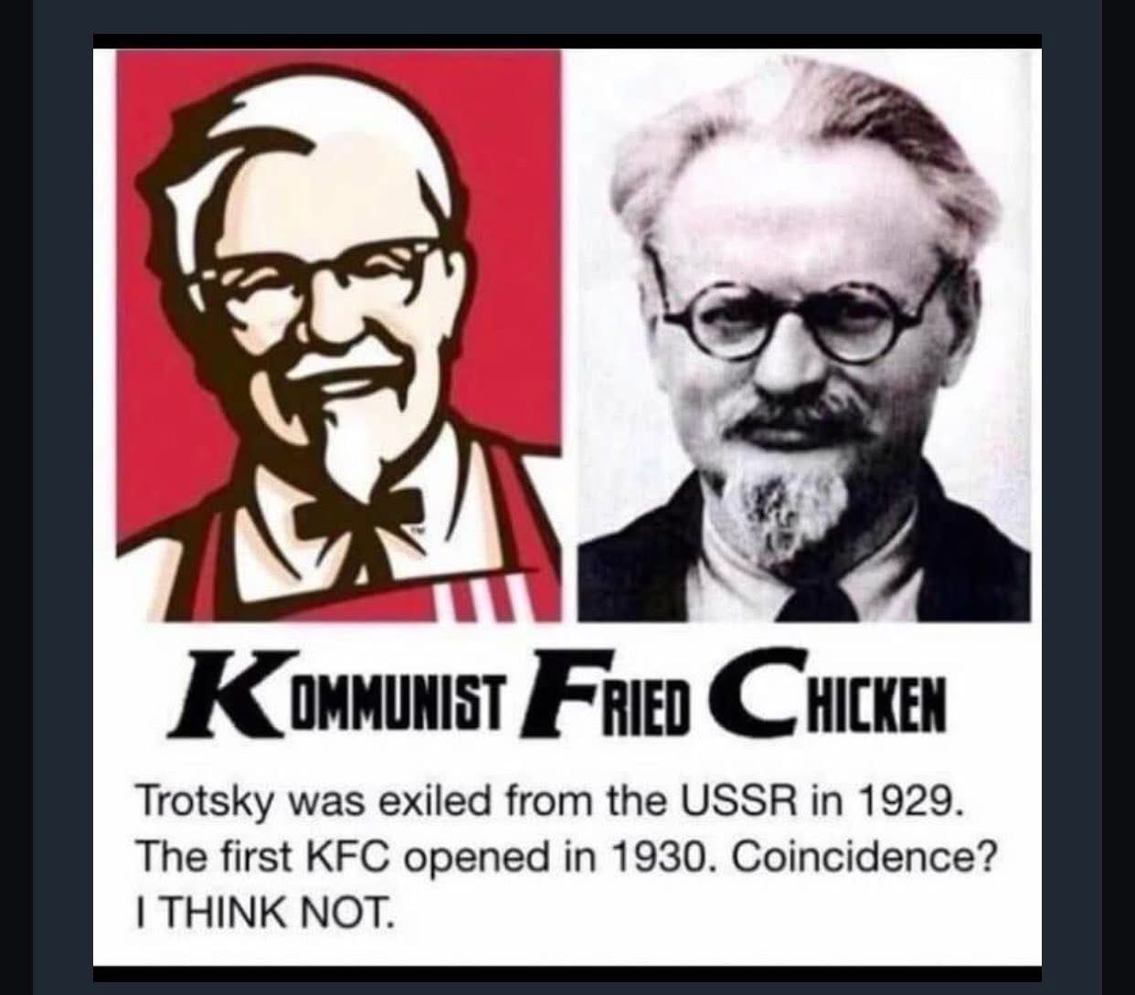 Wait, the first KFC opened right after Trotsky got exiled from the USSR? I think we've cracked the case.