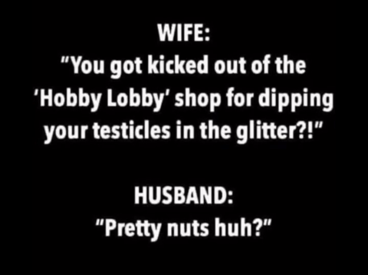 My husband just told me the most insane thing, but I guess it's kinda nuts
