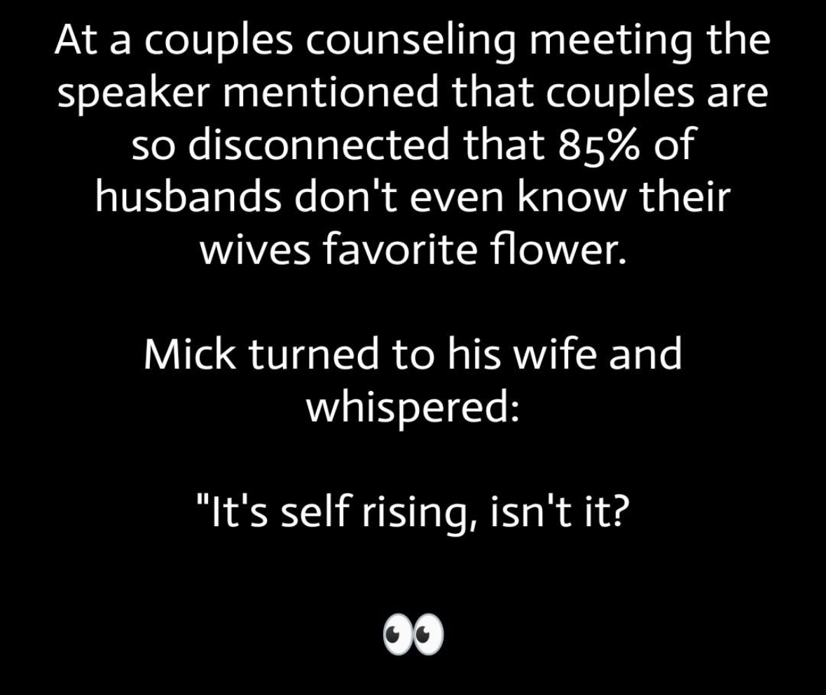 Lol, this husband thought his wife's favorite flower was self-rising flour. The disconnect is real.