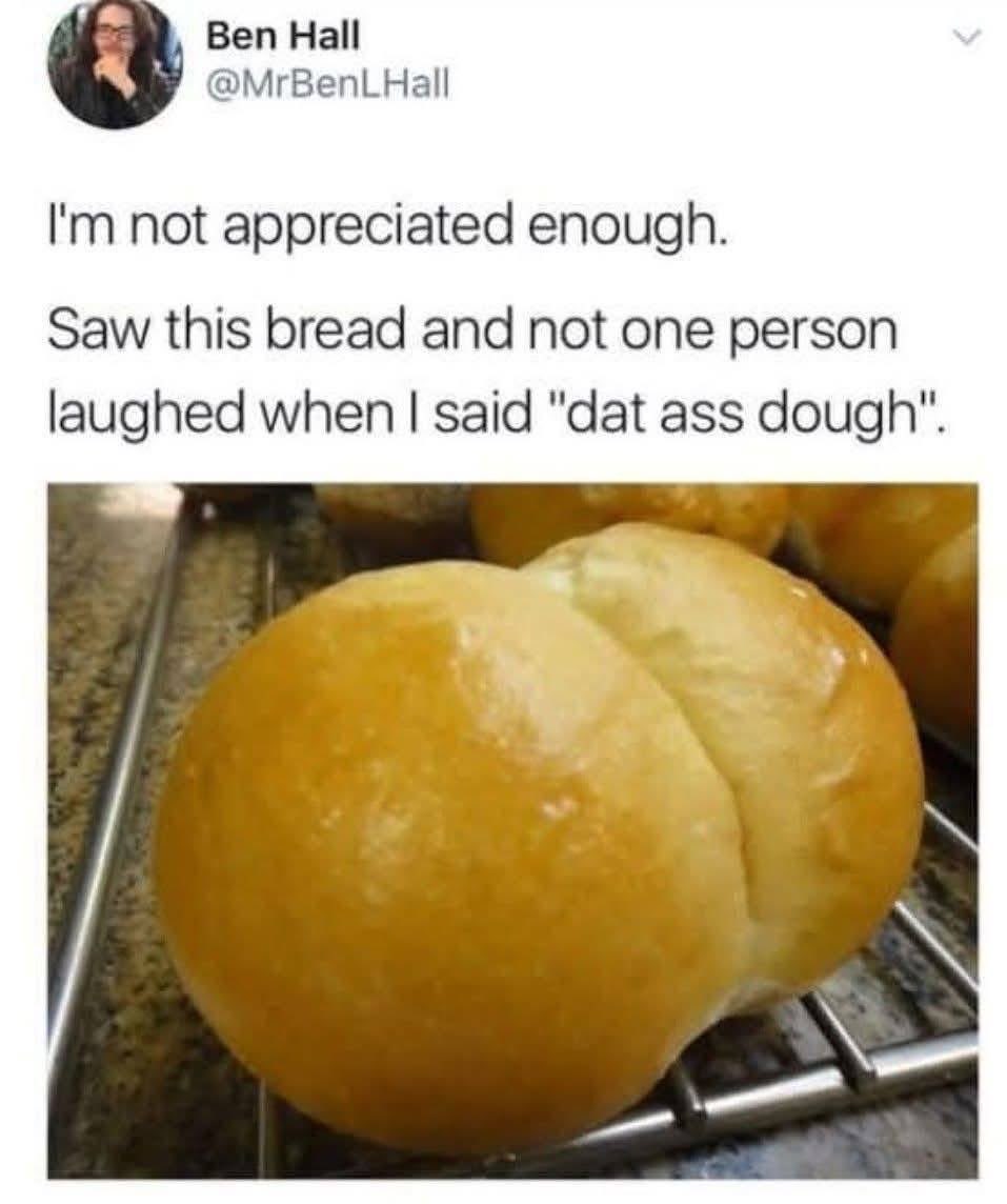 When you make a brilliant pun about bread but nobody gets it
