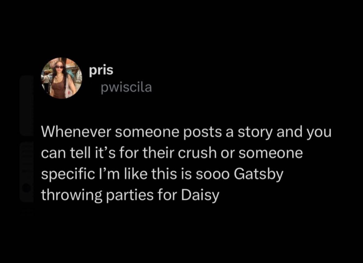 When you realize someone's social media activity is just a subtle (or not so subtle) cry for attention from their crush, Gatsby-style.
