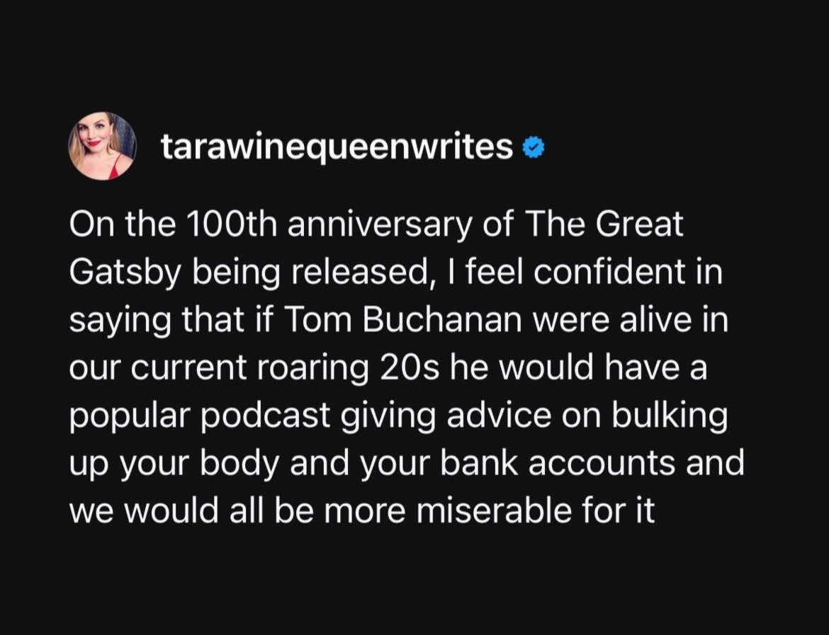 Basically Tom Buchanan would be running a podcast about getting rich and buff in the 2020s