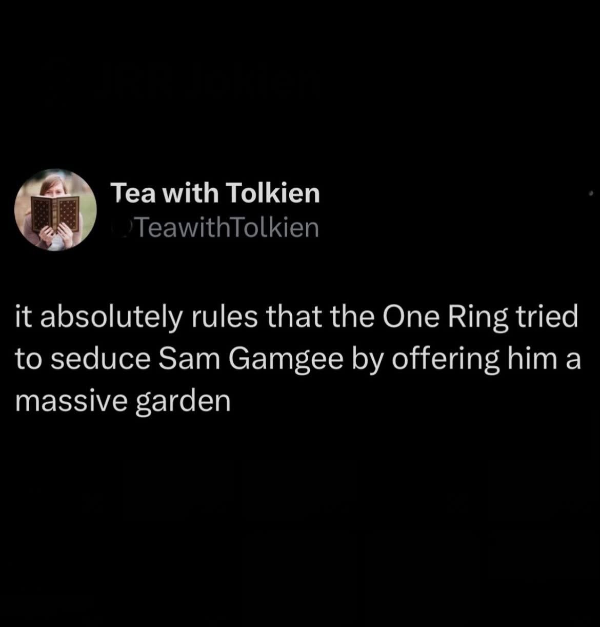 The One Ring tried to tempt Sam with a garden? lol