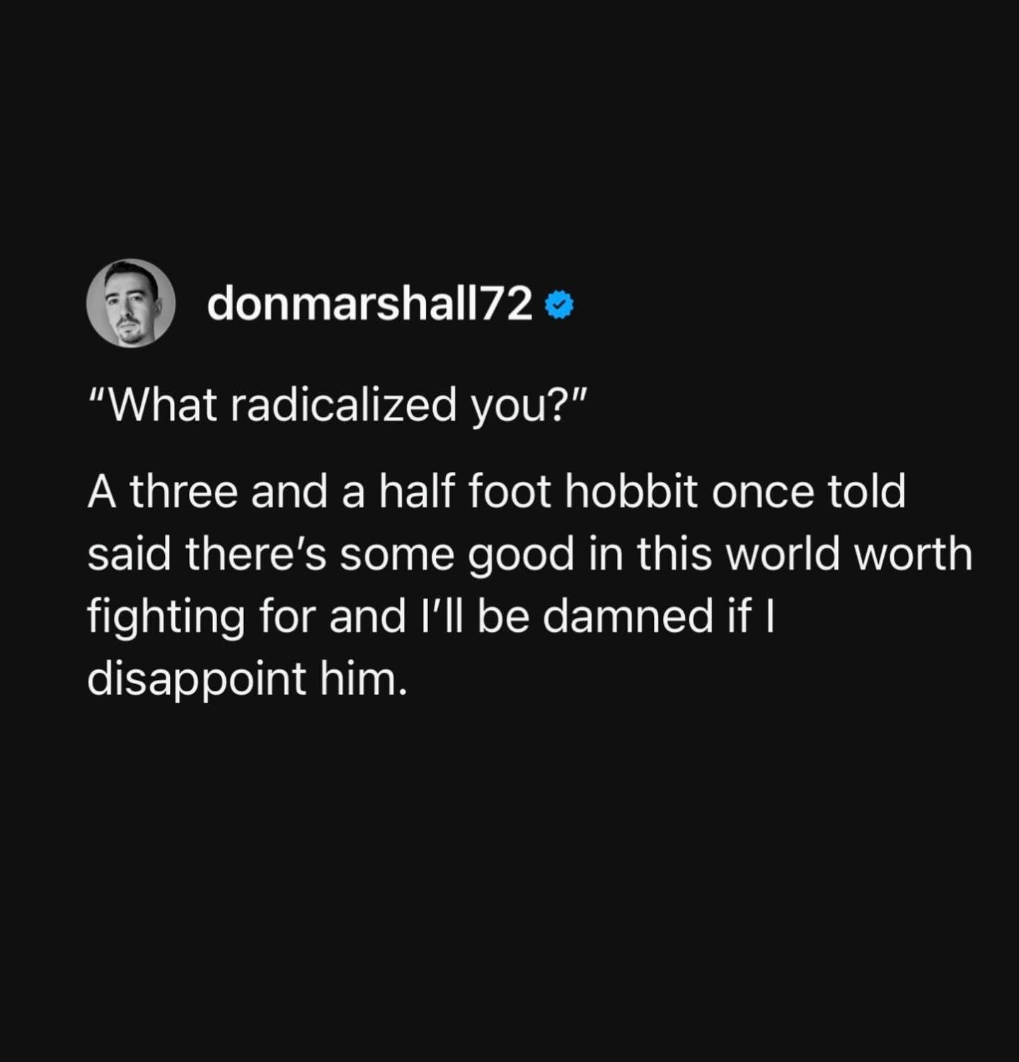 When a tiny hobbit inspires your entire worldview.  We stan a motivating legend.