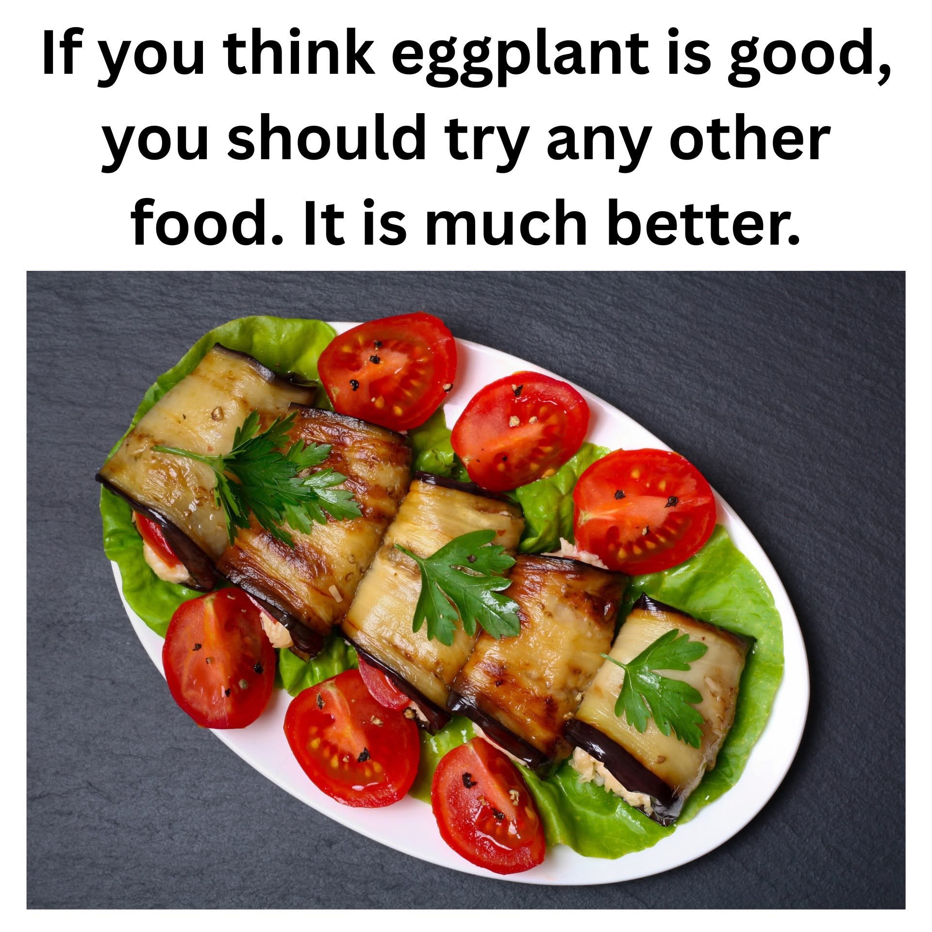 Someone really went out of their way to say eggplant isn't it