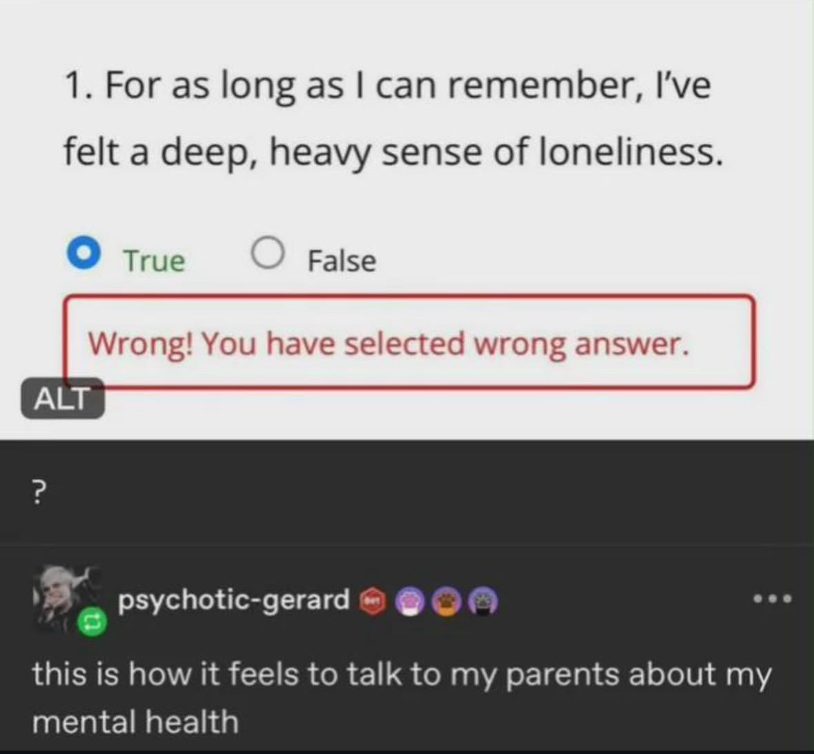 When your loneliness is so profound that even admitting it is the WRONG answer.