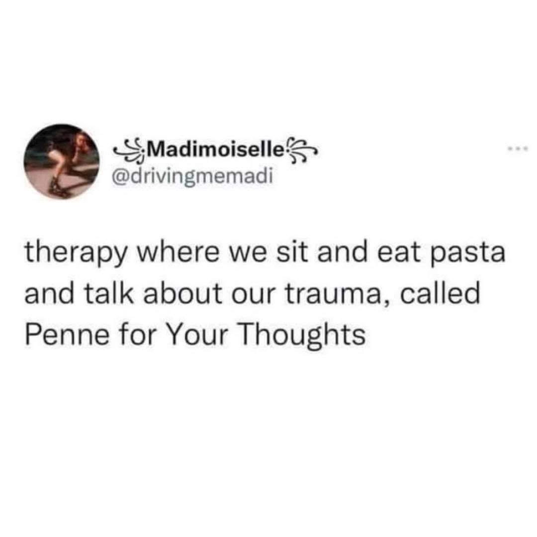 I'm starting a new therapy trend where we eat pasta and dish on our trauma, lol
