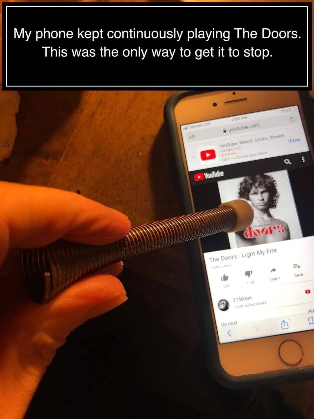 When The Doors won't stop playing on your phone, you gotta resort to extreme measures.