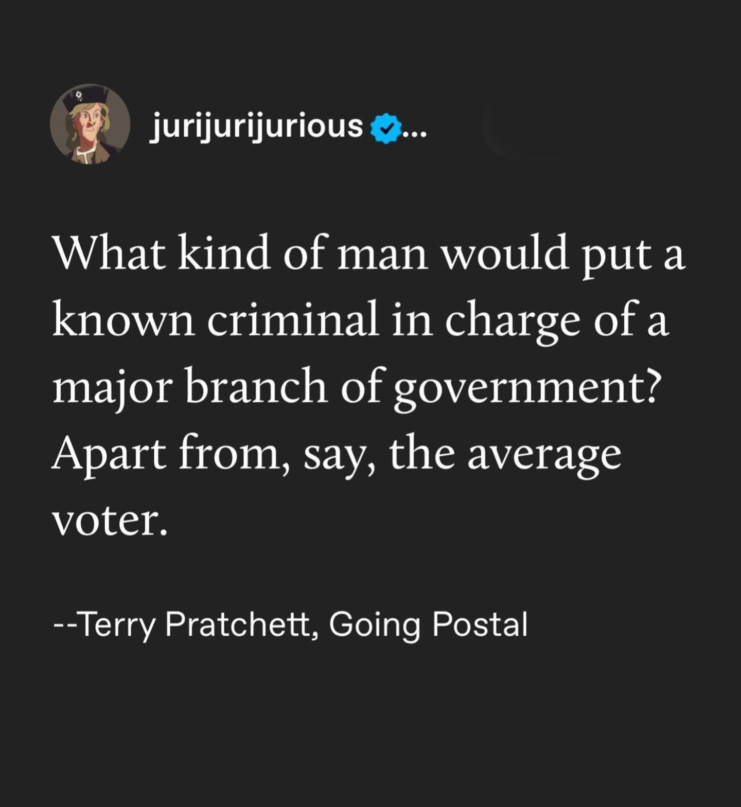 When Terry Pratchett calls out the average voter for electing criminals lol