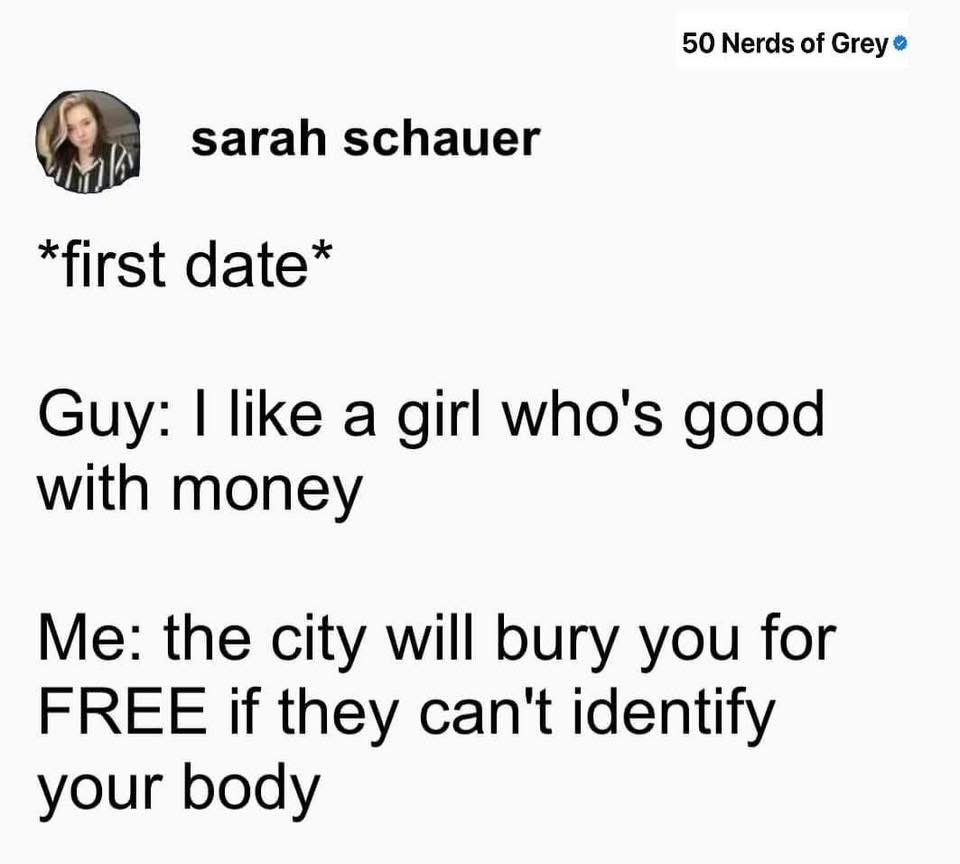 When the guy on your first date says he likes a girl who's good with money, and you take it a little too literally