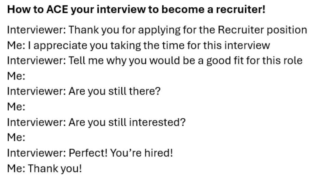 Who knew all you had to do to get hired as a recruiter was just... not respond? lol