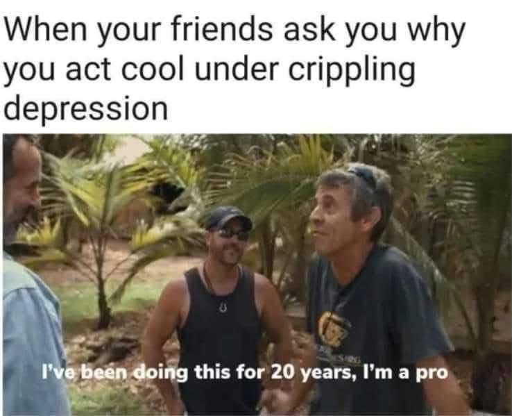 When your friends ask why you're always so chill even though you're having a meltdown inside.