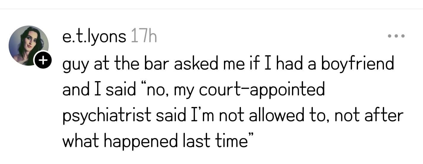 When the guy at the bar asks if you have a boyfriend and you give him the most unexpected answer