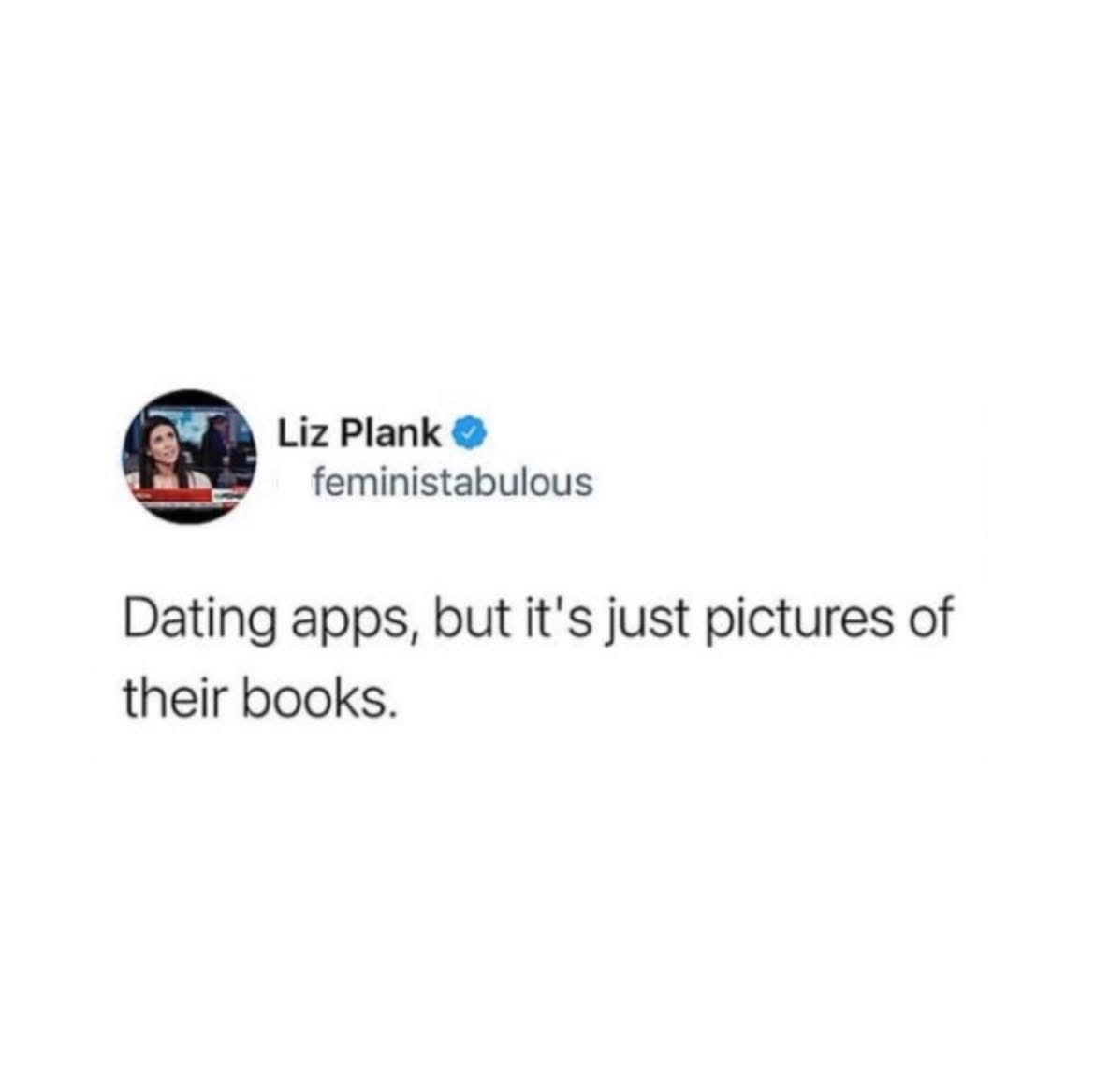 Imagine if dating apps only showed pics of people's bookshelves instead of their faces