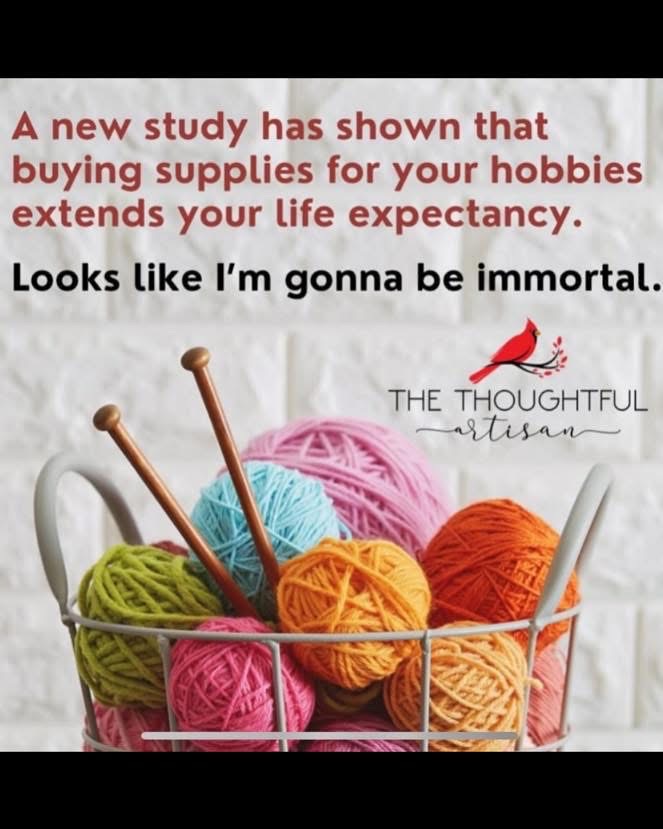 So basically, if I keep buying yarn, I'm literally never going to die. Checkmate, Grim Reaper.