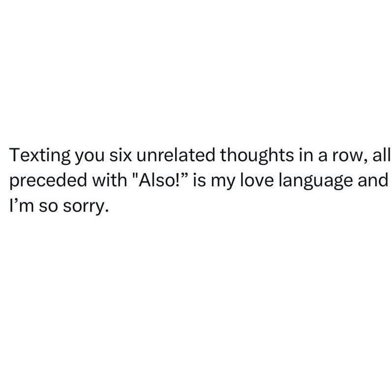 Anyone else's love language basically just sending a million random texts?