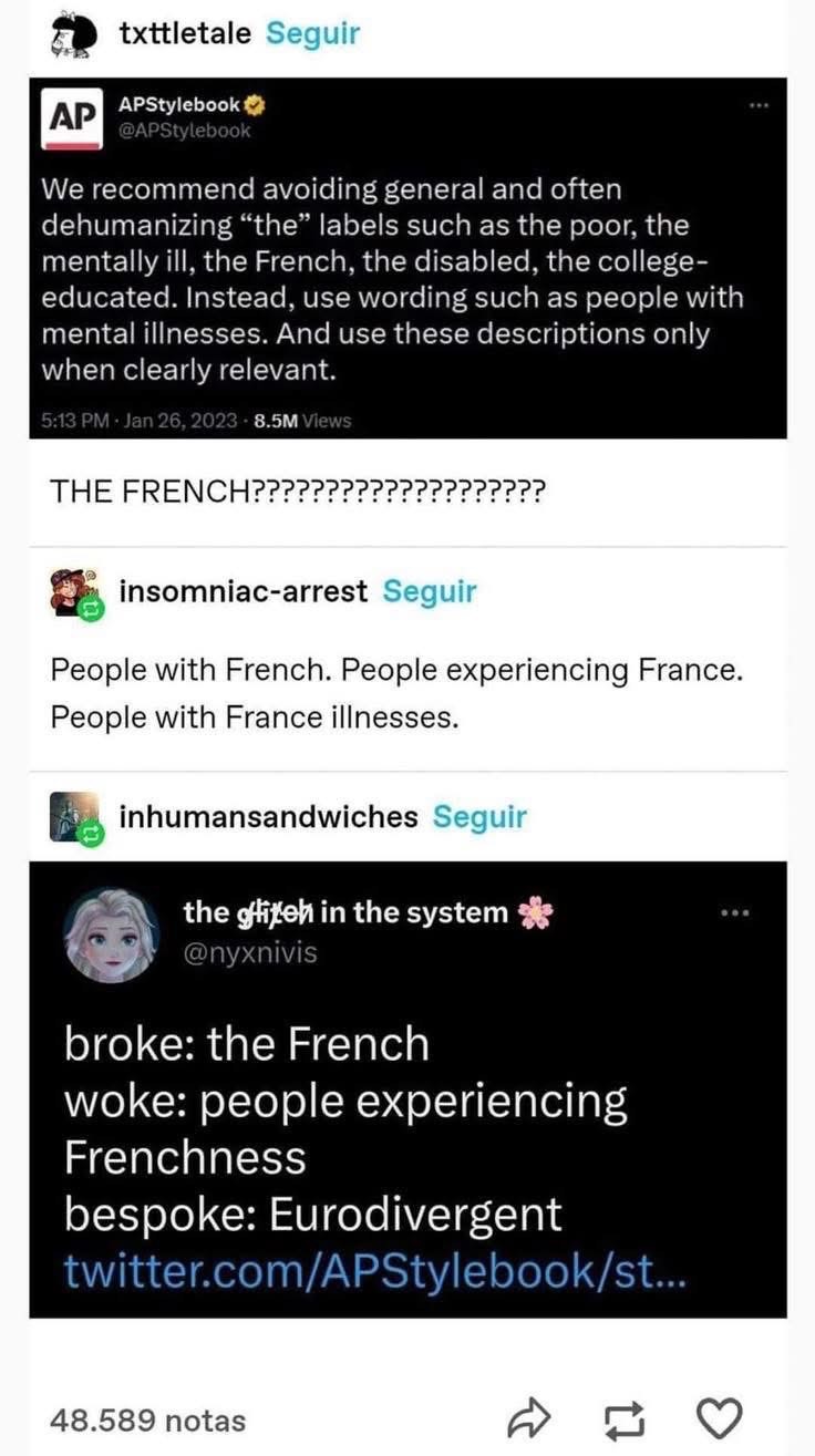 AP Stylebook is out here telling us to stop saying 'the French' and someone replied with 'broke: the French, woke: people experiencing Frenchness, bespoke: Eurodivergent'. I'm crying