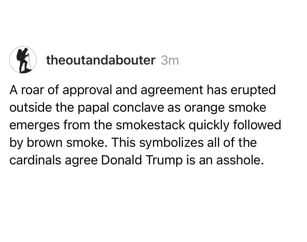 The cardinals are so done with Trump they're using smoke signals to agree he's an asshole.