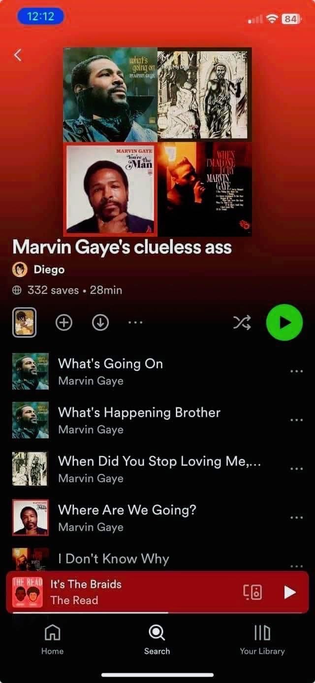 POV: You're Marvin Gaye and constantly asking rhetorical questions that kinda sum up your cluelessness about relationships.