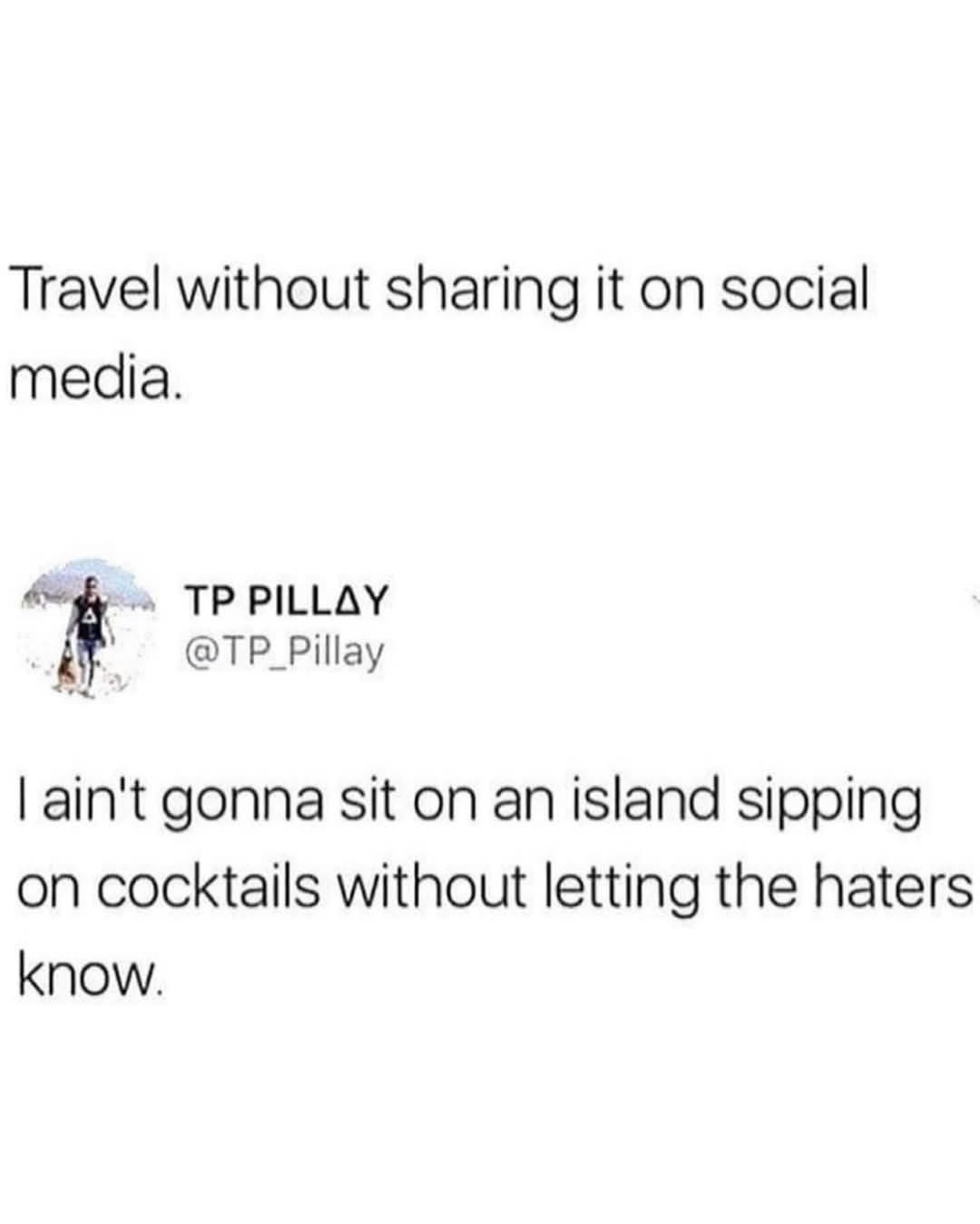 Like, what's the point of traveling if you can't flex on your haters with cocktail pics?