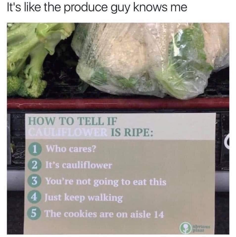 Lol, this sign for cauliflower is basically calling out everyone who buys healthy food then goes straight for the cookies.
