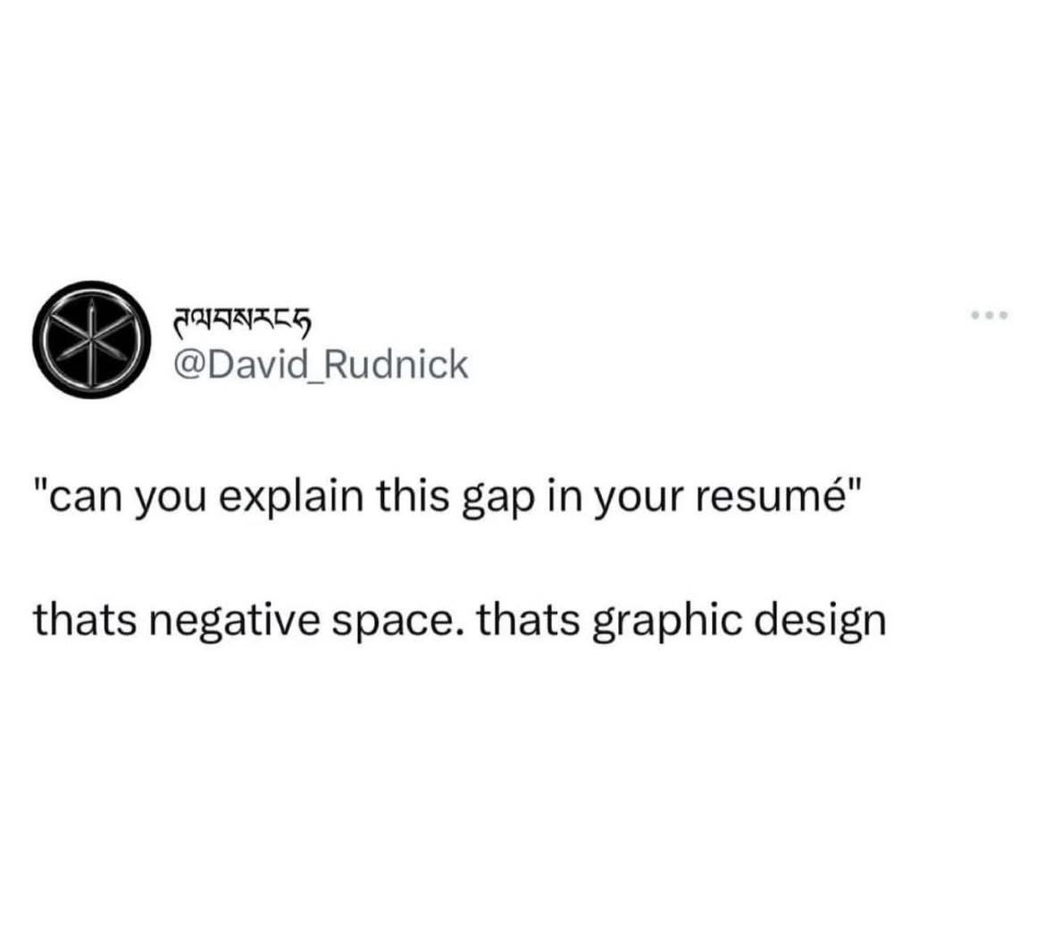 When a graphic designer explains their resume gap lol
