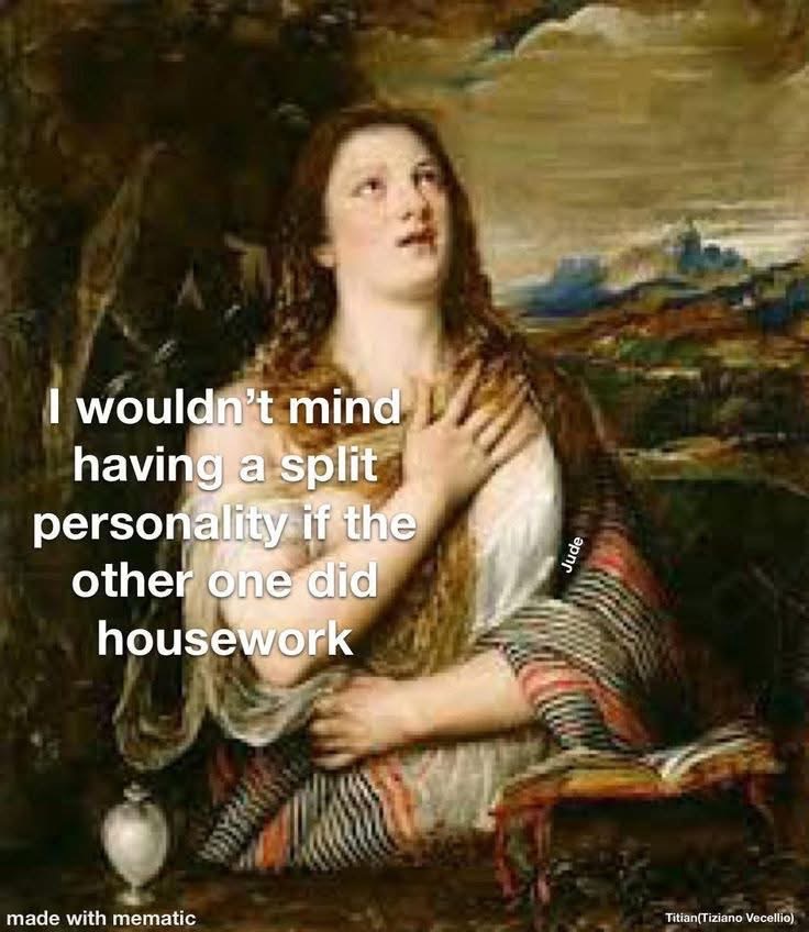 OMG same. Imagine if one personality just cleaned up and the other one just vibed.