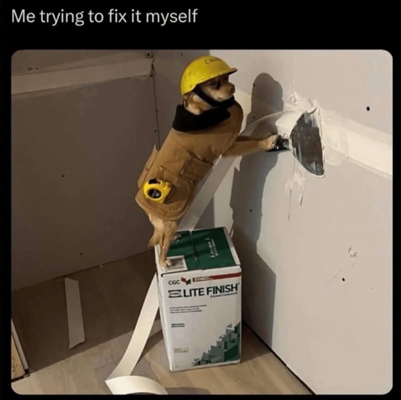 Me thinking I can handle this DIY project after watching one YouTube tutorial