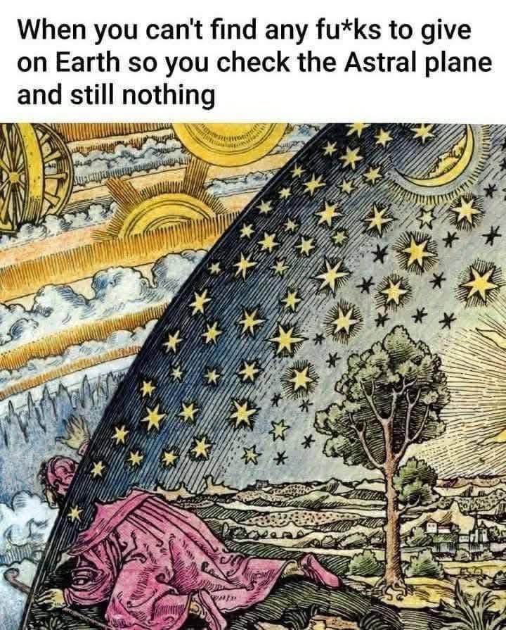 When you've checked Earth and the Astral plane and still can't find any f*cks to give.
