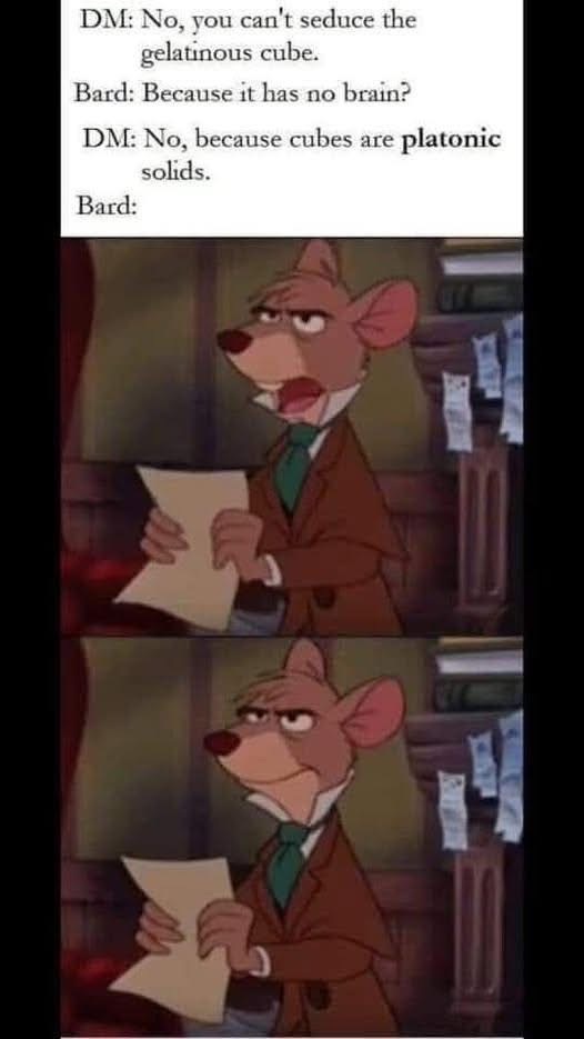 When the DM explains math to your bard character instead of letting them romance the gelatinous cube