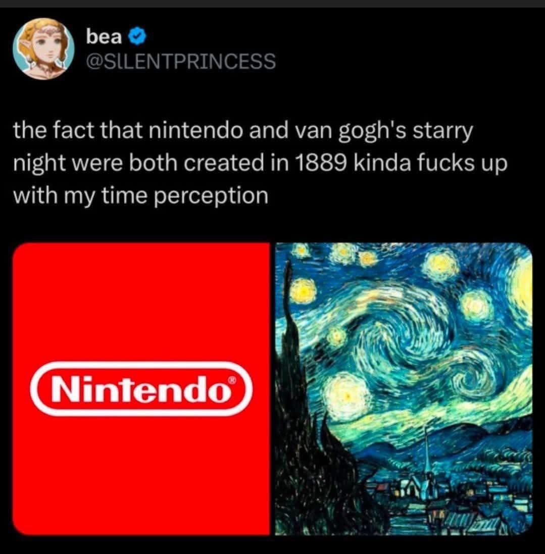 Wait, Nintendo and Starry Night are from the same year? My brain is broken.