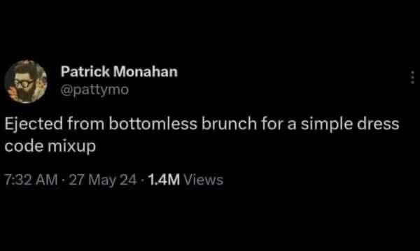 Lol this dude got kicked out of a bottomless brunch bc he messed up the dress code