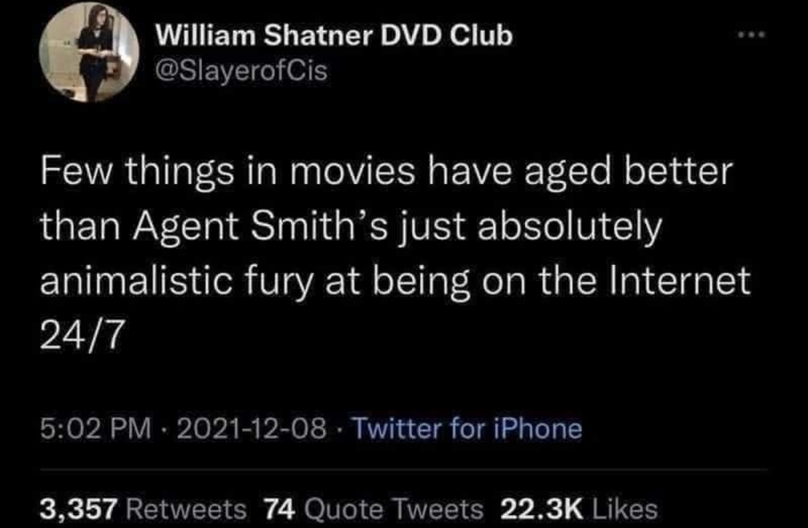 Pretty sure the internet was not ready for Agent Smith's rage