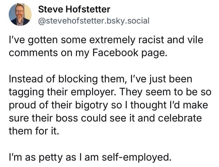Steve Hofstetter is serving up some serious petty justice by tagging bigots' employers, and honestly, I'm here for it.