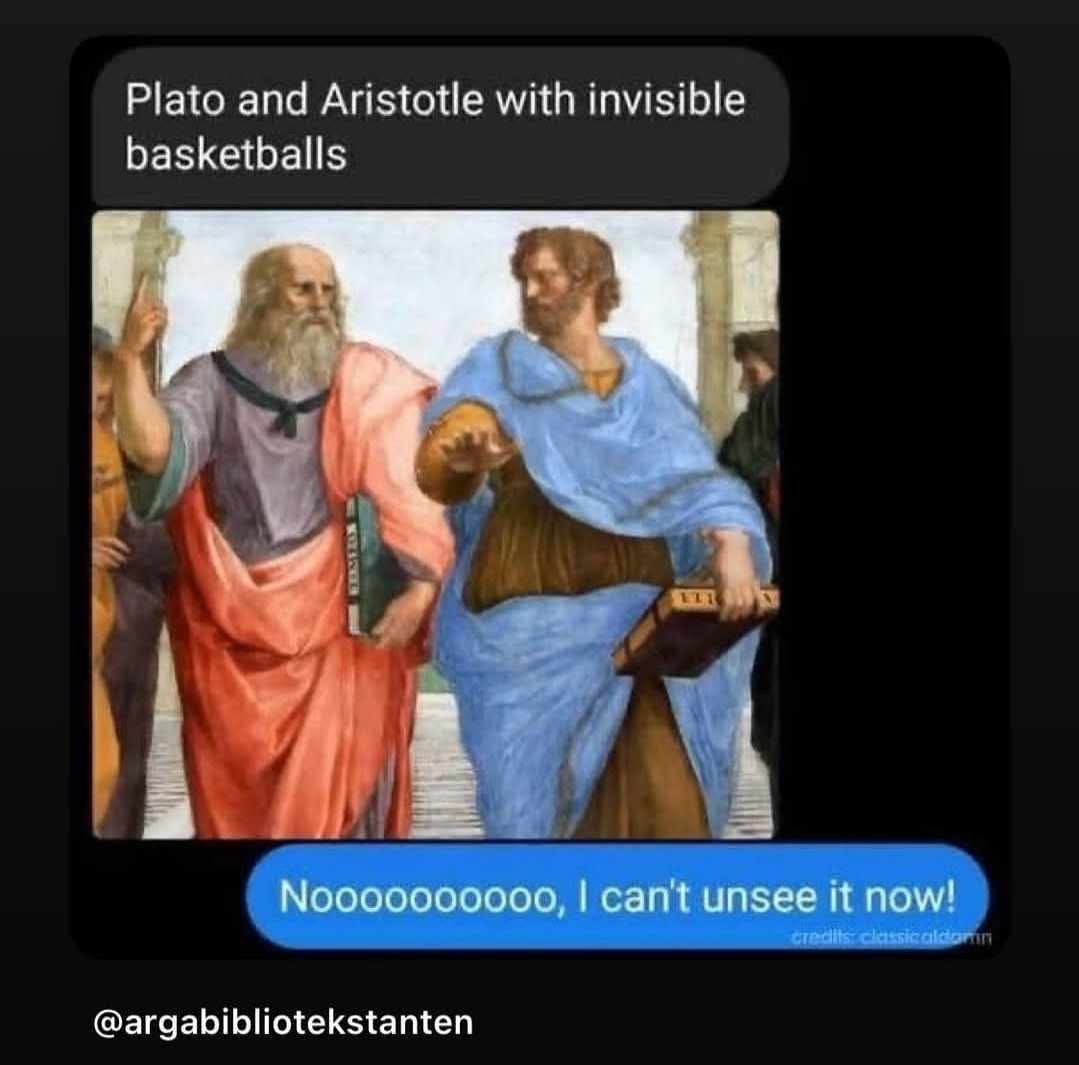 Me realizing Plato and Aristotle were secretly hoop stars all along
