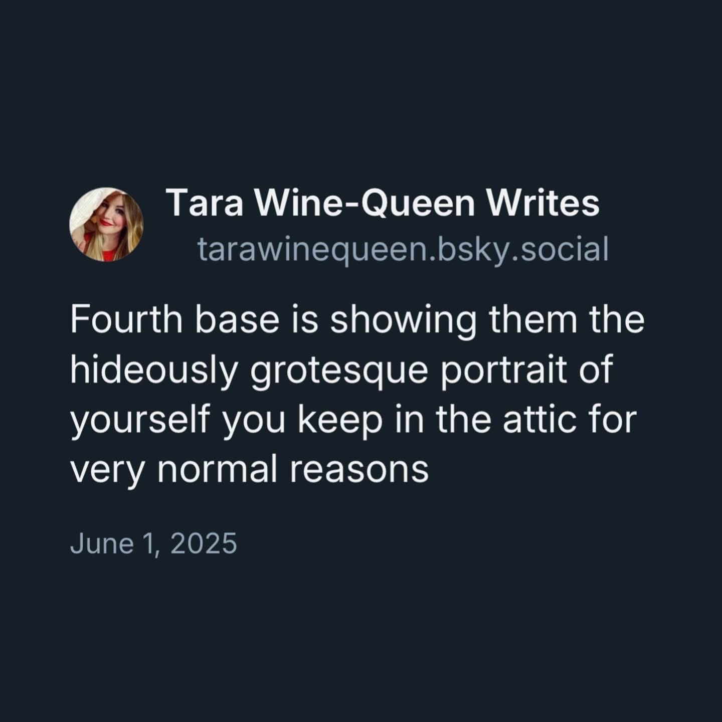 Fourth base is showing them the hideously grotesque portrait of yourself you keep in the attic for very normal reasons
