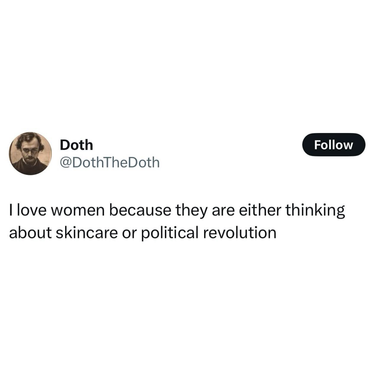 apparently women's brains are just skincare routines or overthrowing the government, lol