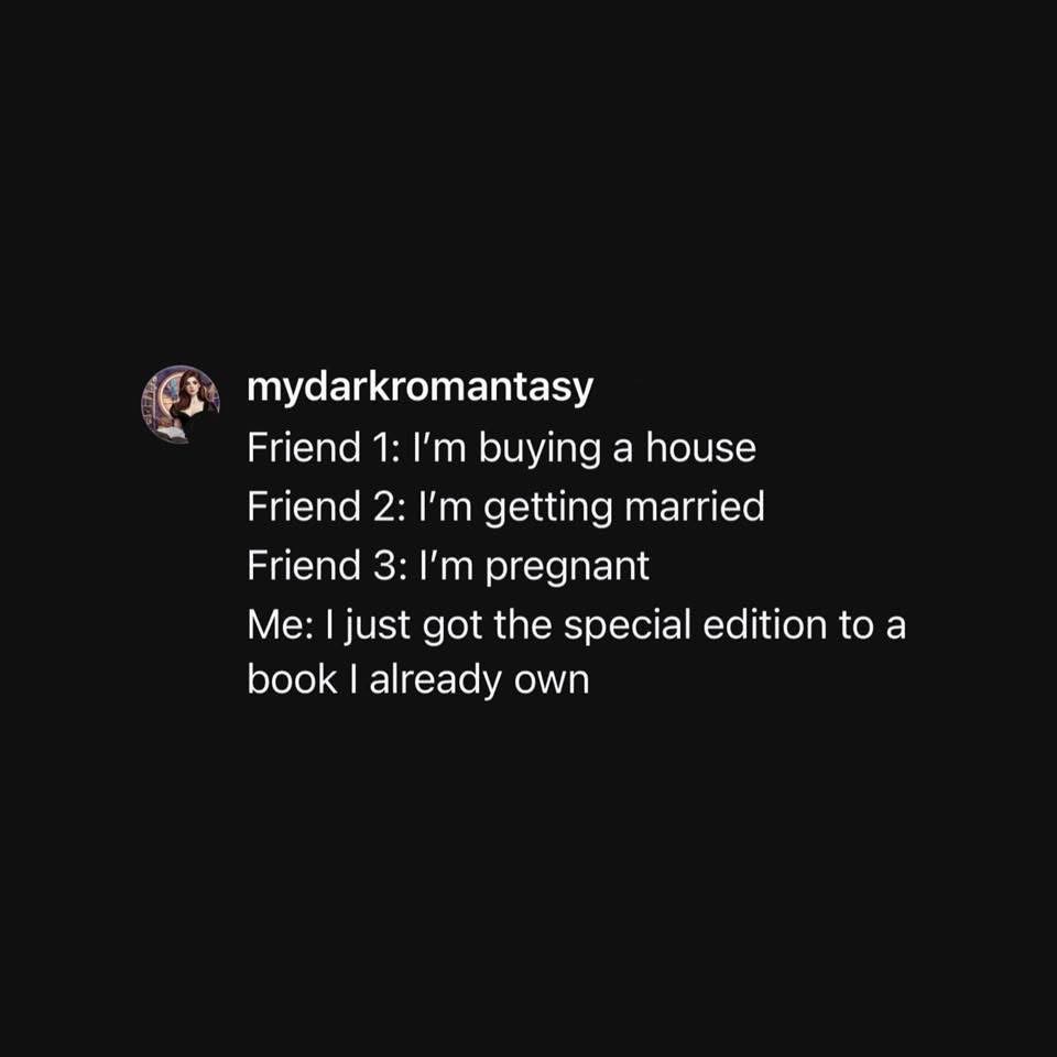My biggest life achievement is buying a special edition of a book I already own while my friends are buying houses and getting married