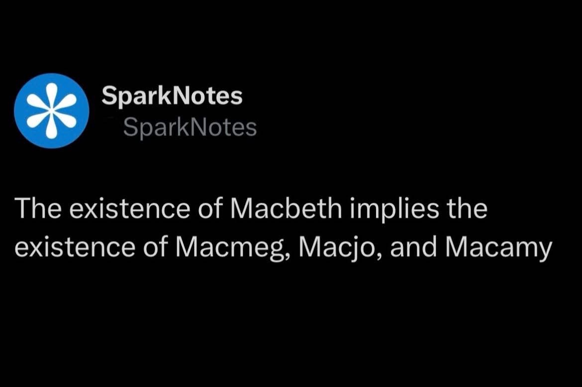 SparkNotes out here dropping knowledge that implies the existence of Macmeg, Macjo, and Macamy