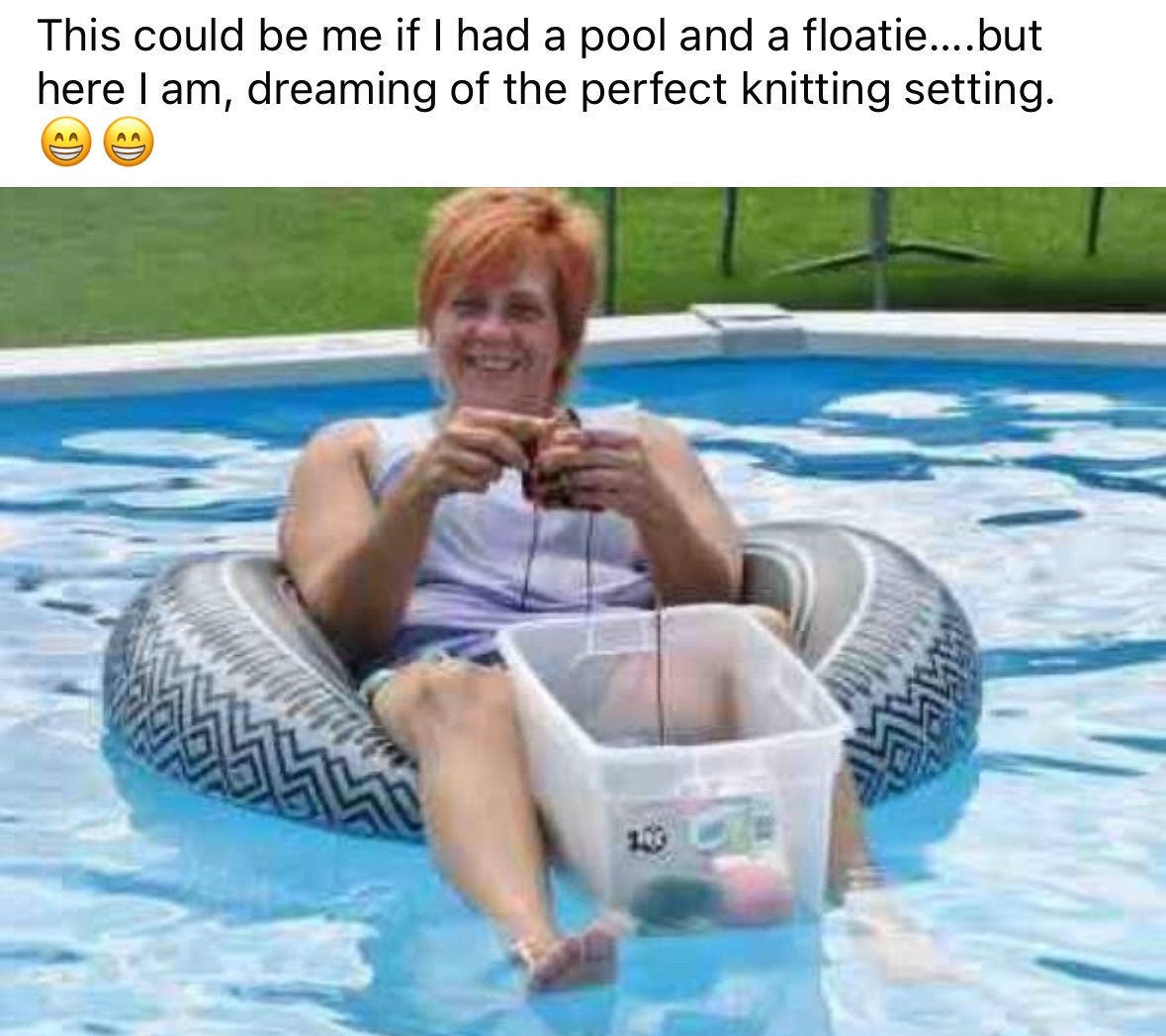 Me dreaming of a chill knitting session while stuck in a pool with only a tire to float on.