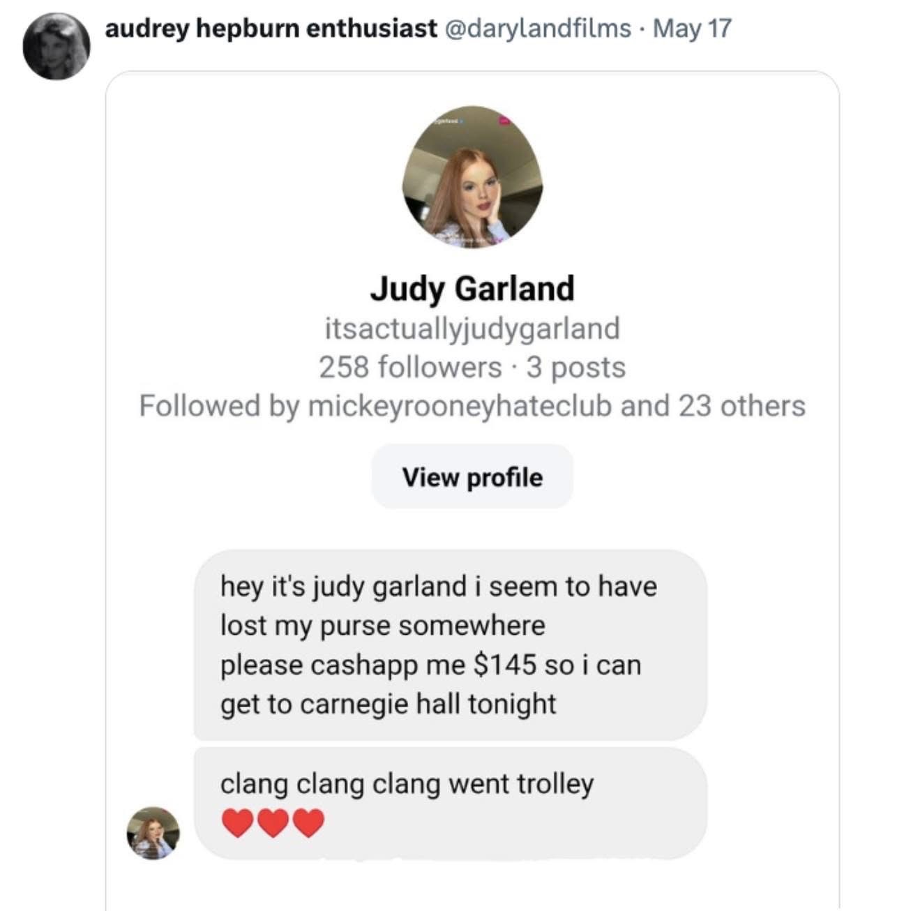 This is someone's impersonation of Judy Garland asking for cashapp to get to Carnegie Hall but then they answer their own request with 'clang clang clang went trolley'