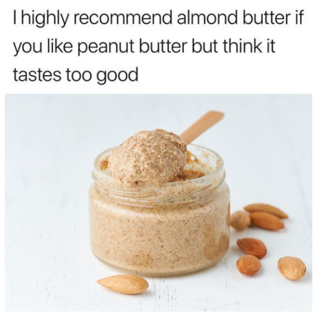 If you think peanut butter is too good, but still want that vibe, try almond butter