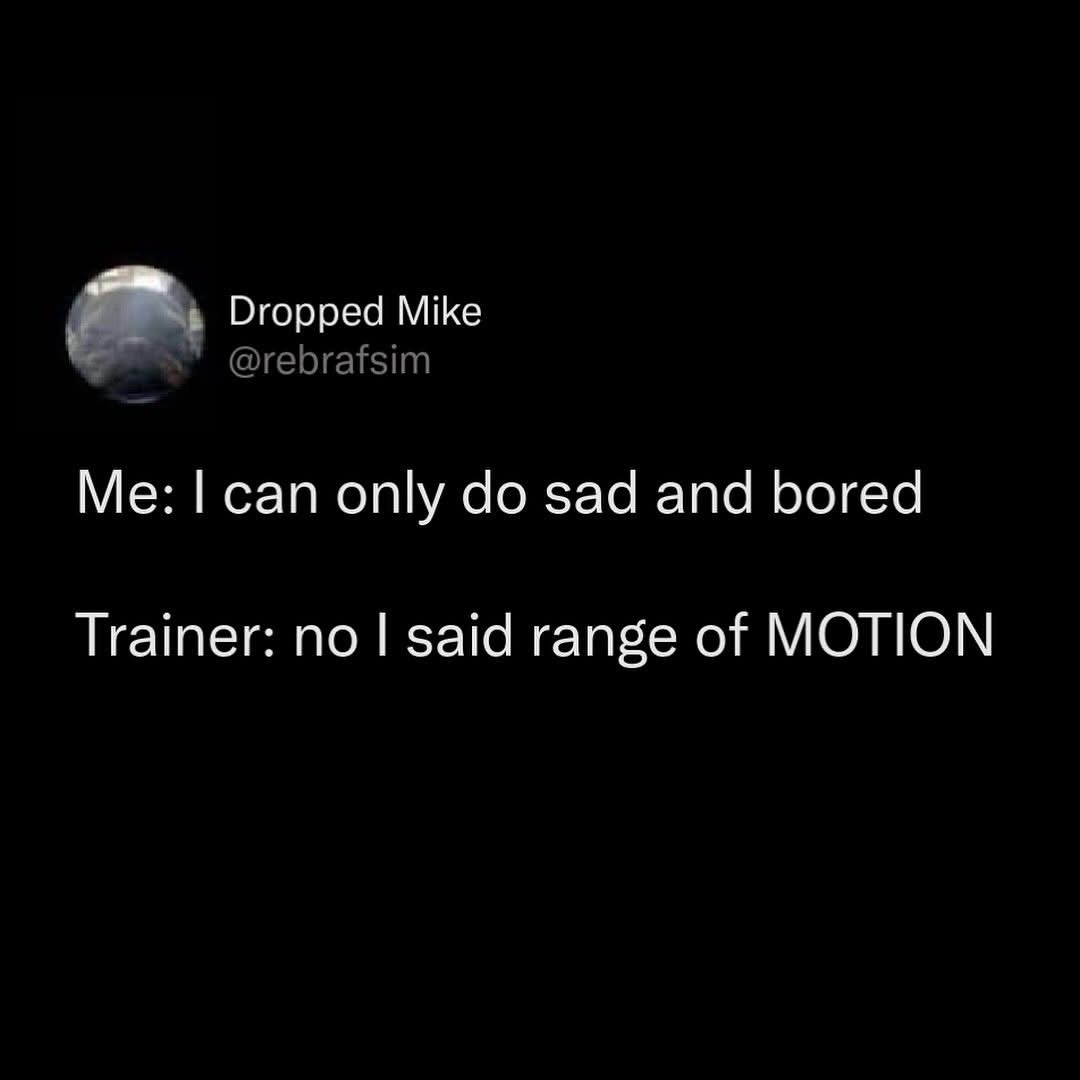 When you're trying to be a drama queen but your trainer wants you to actually move