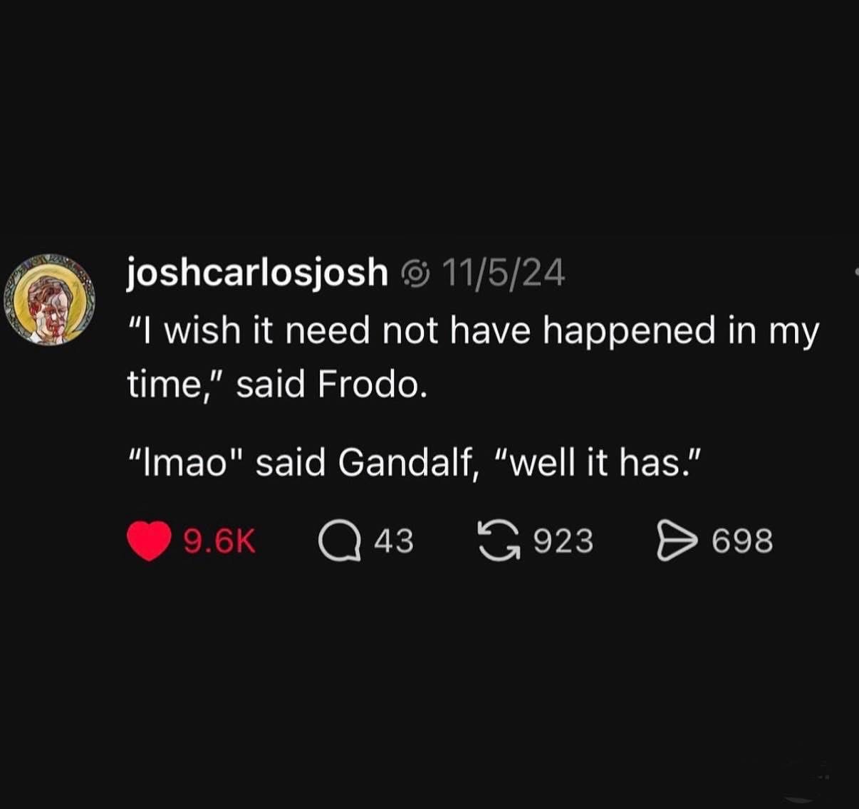 Idk man, Gandalf is kinda over it