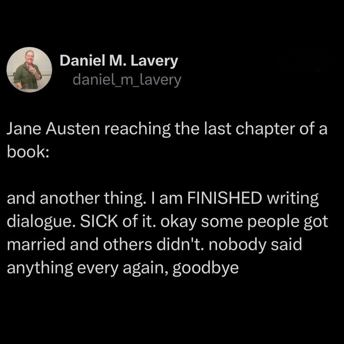 Jane Austen wrapping up a book like she's just done with everything and everyone
