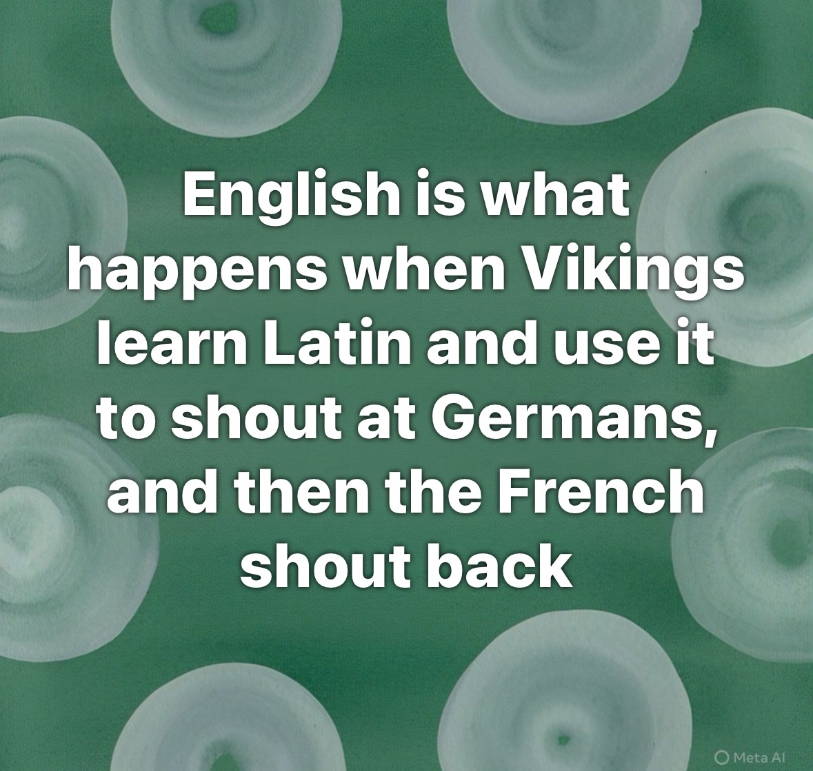 english is basically just a bunch of european languages yelling at each other