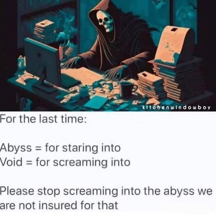 Grim Reaper trying to explain the difference between the abyss and the void bc apparently people are screaming into the wrong place