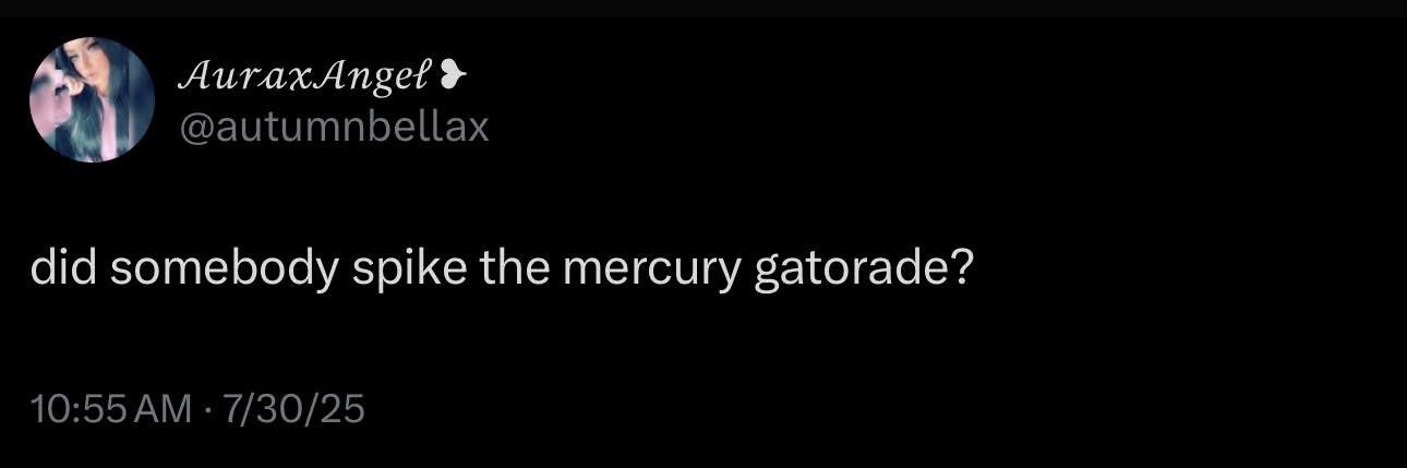 Someone definitely spiked the Gatorade with something weird.  Mercury???