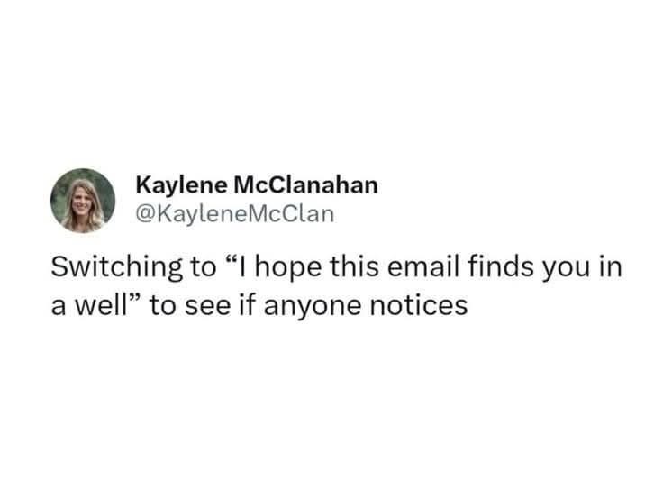 Just gonna mess with people and see if they even read their emails lol